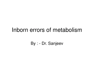 Inborn errors of metabolism