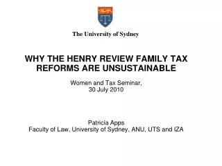WHY THE HENRY REVIEW FAMILY TAX REFORMS ARE UNSUSTAINABLE Women and Tax Seminar,  30 July 2010