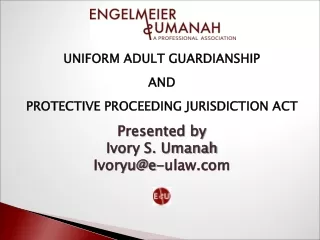 UNIFORM ADULT GUARDIANSHIP AND PROTECTIVE PROCEEDING JURISDICTION ACT Presented by
