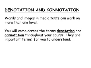 DENOTATION  AND  CONNOTATION Words and  images  in  media texts  can work on more than one level.