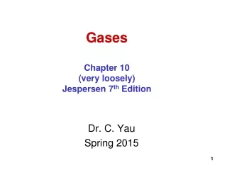 Gases Chapter 10 (very loosely) Jespersen 7 th  Edition