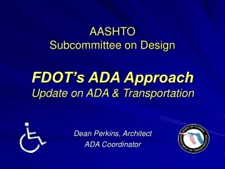 AASHTO Subcommittee on Design FDOT’s ADA Approach Update on ADA &amp; Transportation