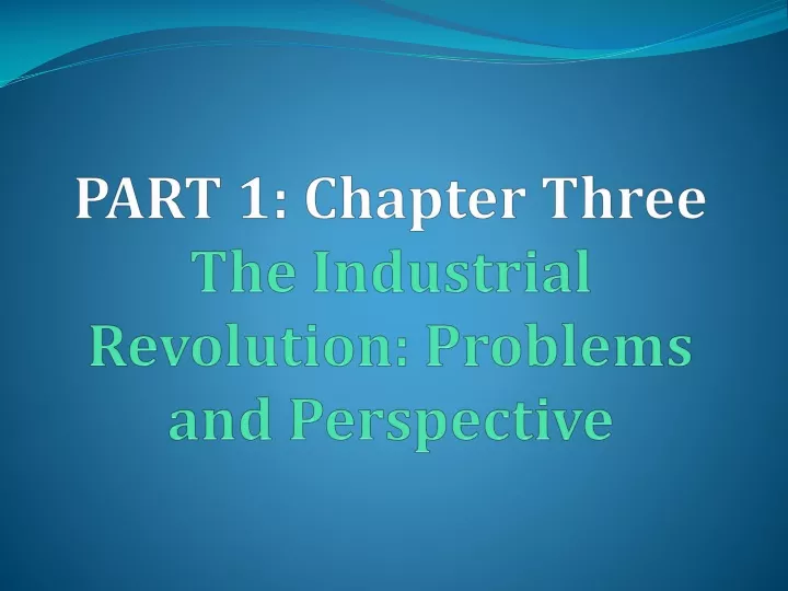 part 1 chapter three the industrial revolution problems and perspective