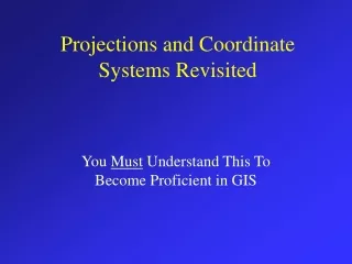Projections and Coordinate Systems Revisited