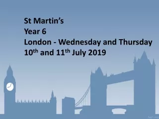 St Martin’s Year 6 London - Wednesday and Thursday 10 th  and 11 th  July 2019