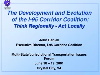 The Development and Evolution  of the I-95 Corridor Coalition:   Think Regionally - Act Locally