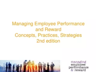 Managing Employee Performance  and Reward Concepts, Practices, Strategies  2nd edition