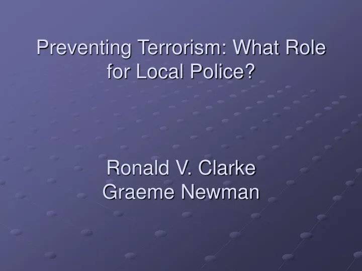 preventing terrorism what role for local police ronald v clarke graeme newman