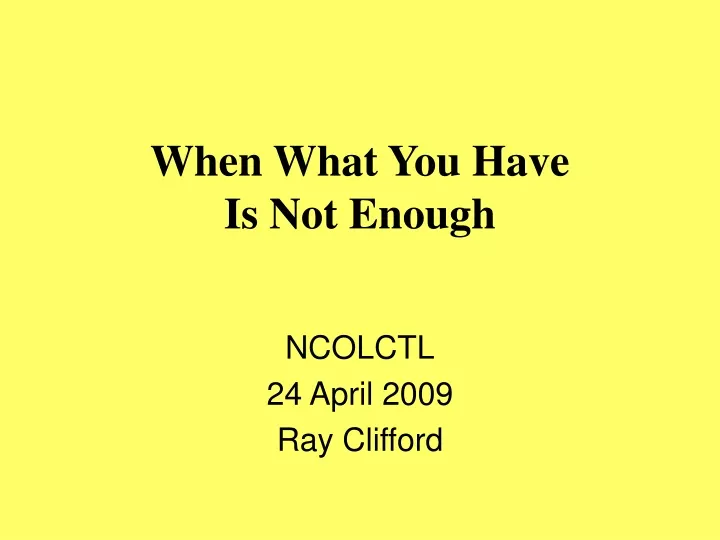 when what you have is not enough