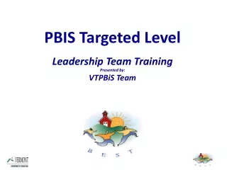 PBIS Targeted Level Leadership Team Training Presented by: VTPBiS Team