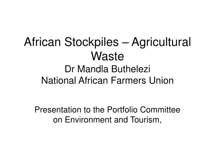 african stockpiles agricultural waste dr mandla buthelezi national african farmers union