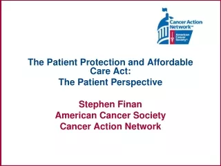 The Patient Protection and Affordable Care Act: The Patient Perspective Stephen Finan