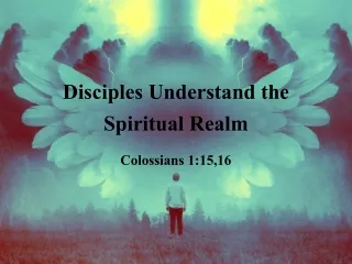 Disciples Understand the Spiritual Realm
