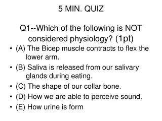 5 MIN. QUIZ Q1--Which of the following is NOT considered physiology?  (1pt)