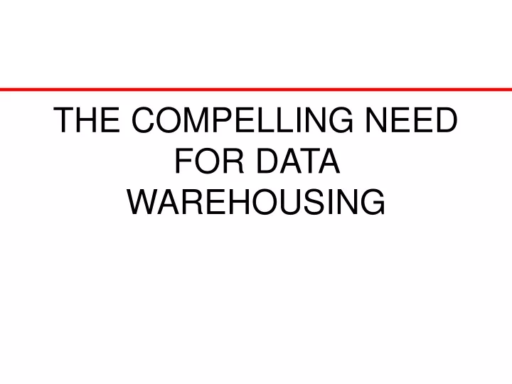 the compelling need for data warehousing