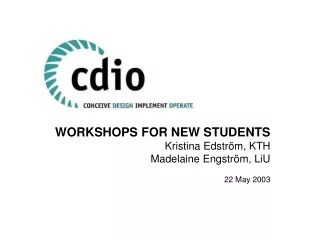WORKSHOPS FOR NEW STUDENTS Kristina Edström, KTH Madelaine Engström, LiU 22 May 2003