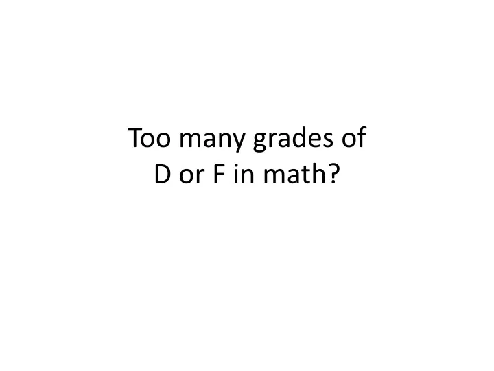 too many grades of d or f in math