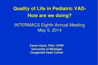 Quality of Life in Pediatric VAD- How are we doing? INTERMACS Eighth Annual Meeting May 5, 2014