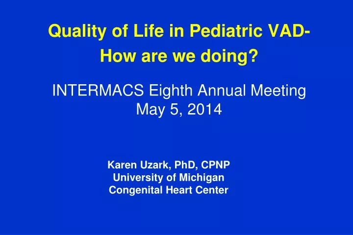 quality of life in pediatric vad how are we doing intermacs eighth annual meeting may 5 2014