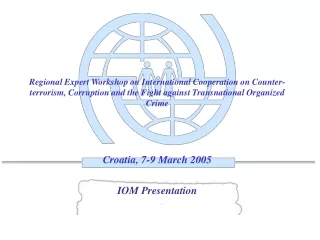 Croatia, 7-9 March 2005 IOM Presentation