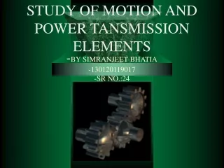 STUDY OF MOTION AND POWER TANSMISSION ELEMENTS