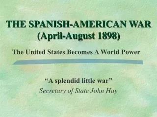 THE SPANISH-AMERICAN WAR (April-August 1898)