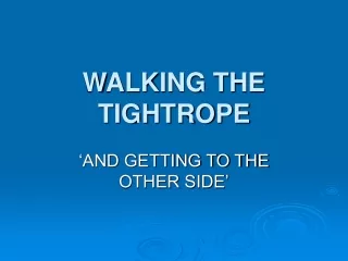 WALKING THE TIGHTROPE