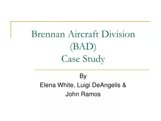 Brennan Aircraft Division (BAD) Case Study