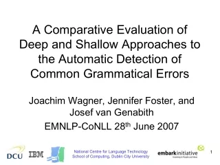 Joachim Wagner, Jennifer Foster, and Josef van Genabith EMNLP-CoNLL 28 th  June 2007