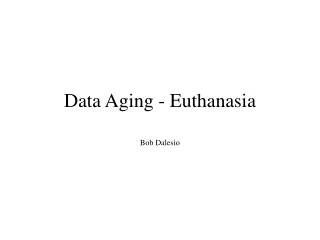 Data Aging - Euthanasia