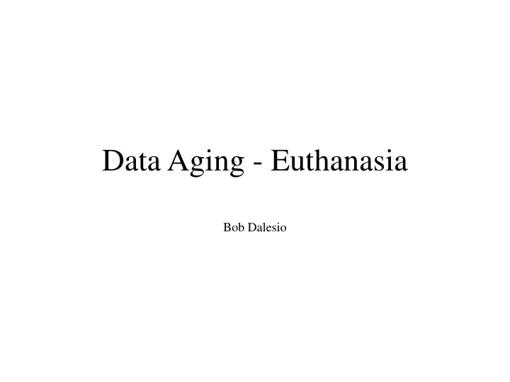 data aging euthanasia