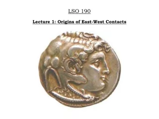 LSO 190 Lecture 1: Origins of East-West Contacts