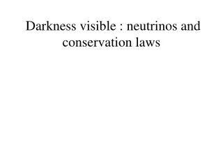 Darkness visible : neutrinos and conservation laws