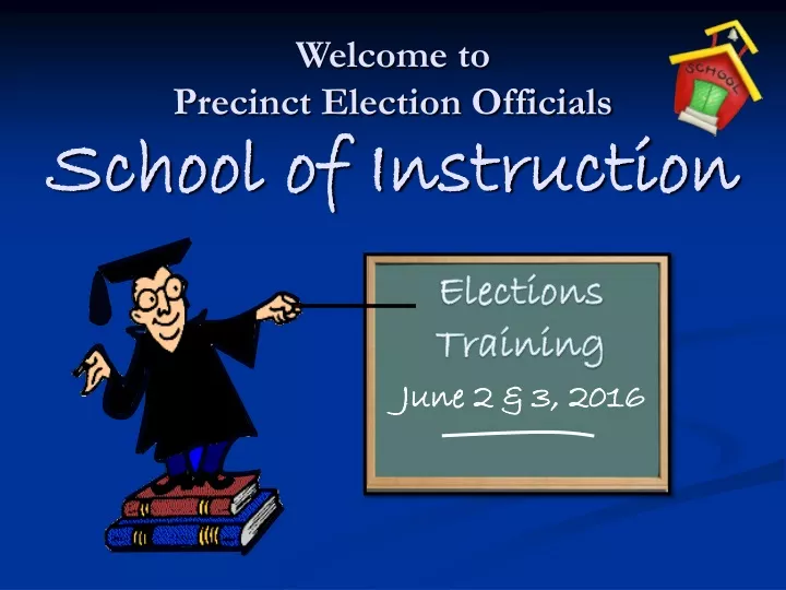 welcome to precinct election officials school of instruction