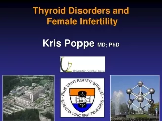 Thyroid Disorders and  Female Infertility Kris Poppe  MD; PhD
