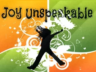 “Joy Unspeakable”