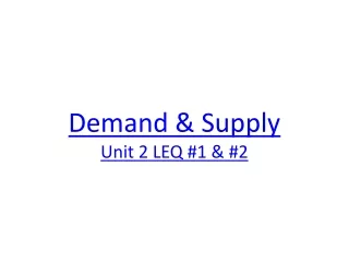 Demand &amp; Supply Unit 2 LEQ #1 &amp; #2