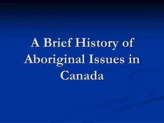 A Brief History of Aboriginal Issues in Canada