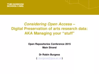 Open Repositories Conference 2015 Main Strand Dr Robin Burgess  ( r.burgess@gsa.ac.uk )