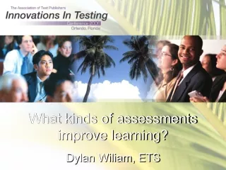 What kinds of assessments improve learning? Dylan Wiliam, ETS