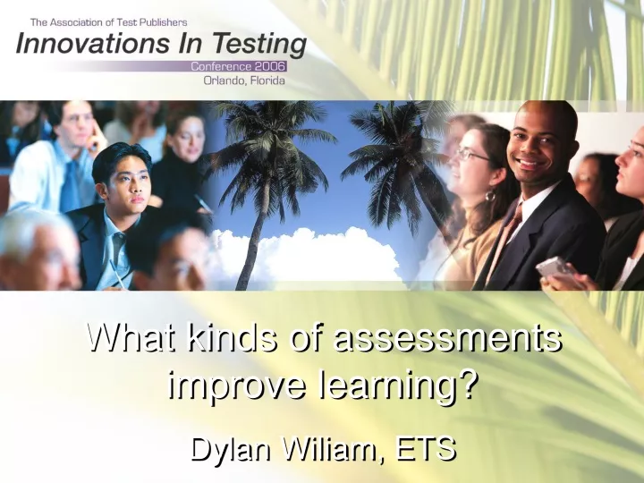 what kinds of assessments improve learning dylan wiliam ets