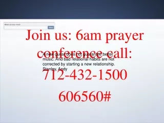 Join us: 6am prayer conference call: 712-432-1500 606560#