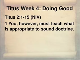 Titus 2:1-15 (NIV) 1 You, however, must teach what is appropriate to sound doctrine.