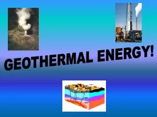 GEOTHERMAL ENERGY!