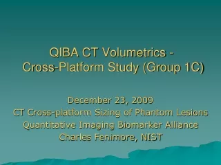 QIBA CT  Volumetrics  -   Cross-Platform Study (Group 1C)