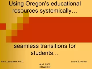 Using Oregon’s educational resources systemically… seamless transitions for students…