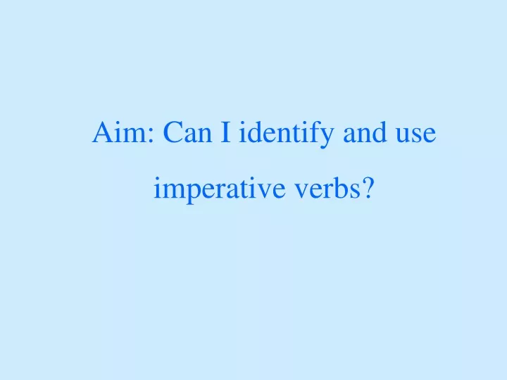 aim can i identify and use imperative verbs
