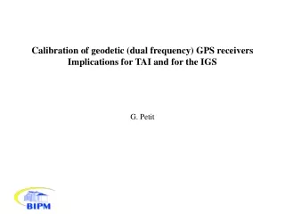 Calibration of geodetic (dual frequency) GPS receivers Implications for TAI and for the IGS