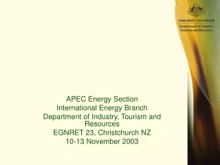 APEC Energy Section International Energy Branch Department of Industry, Tourism and Resources