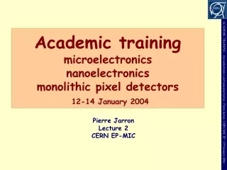 Academic training microelectronics nanoelectronics monolithic pixel detectors 12-14 January 2004
